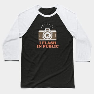 I Flash In Public - Funny Photographer Baseball T-Shirt